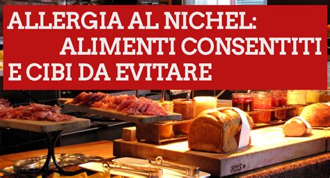 Alimenti permessi e vietati in caso di allergia al nichel