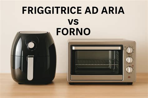 Confronto tra friggitrice ad aria e forno