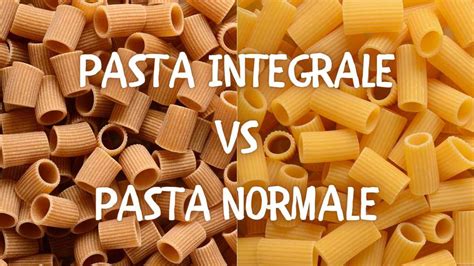 Pasta integrale vs. Pasta raffinata
